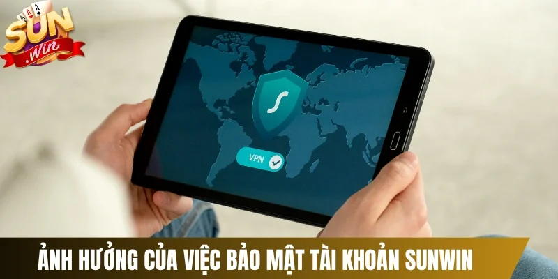 Ảnh hưởng của việc bảo mật tài khoản Sunwin 