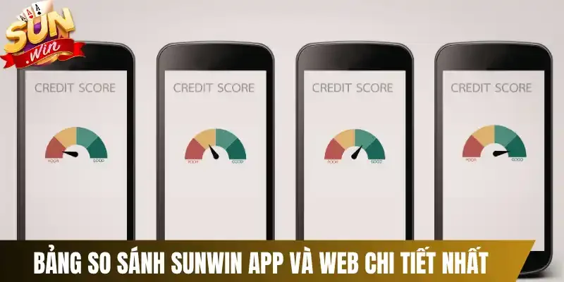 Bảng so sánh Sunwin app và web chi tiết nhất