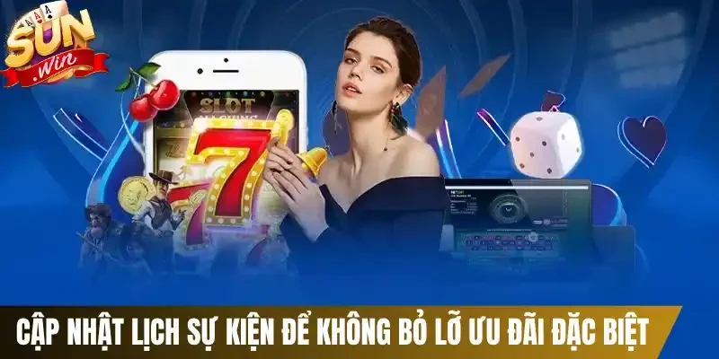 Cập nhật lịch sự kiện để không bỏ lỡ ưu đãi đặc biệt