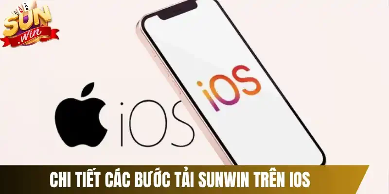 Chi tiết các bước tải Sunwin trên iOS