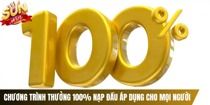 Chương trình thưởng 100% nạp đầu áp dụng cho mọi người