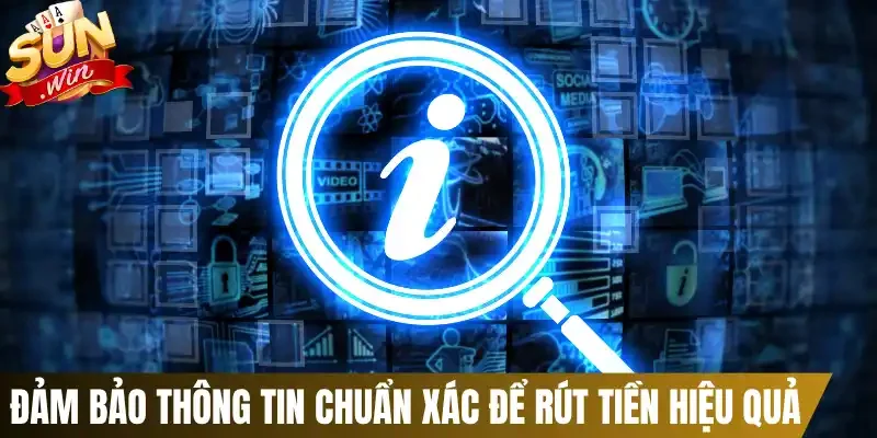 Đảm bảo thông tin chuẩn xác để rút tiền hiệu quả