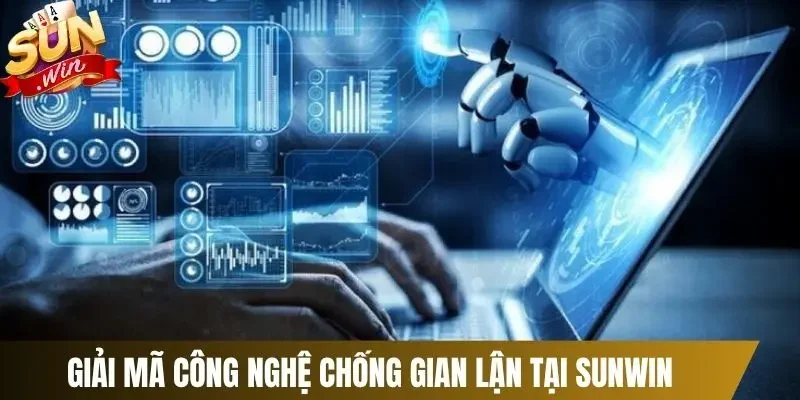Giải mã công nghệ chống gian lận tại Sunwin