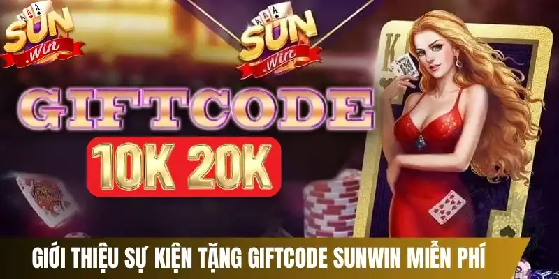 Giới thiệu sự kiện tặng Giftcode Sunwin miễn phí