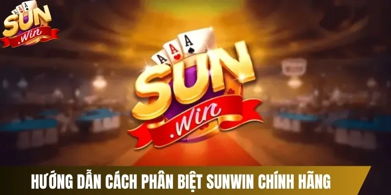 Hướng dẫn Cách phân biệt Sunwin chính hãng