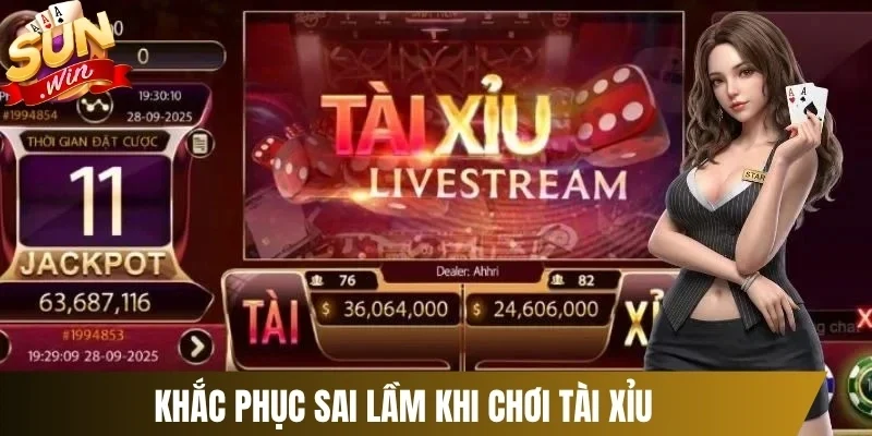 Khắc phục sai lầm khi chơi tài xỉu