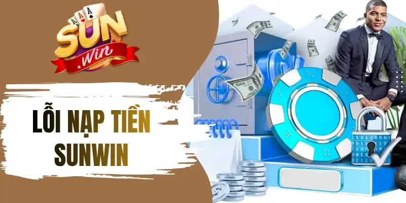 Tổng hợp 3 cách xử lý các lỗi nạp tiền hữu hiệu