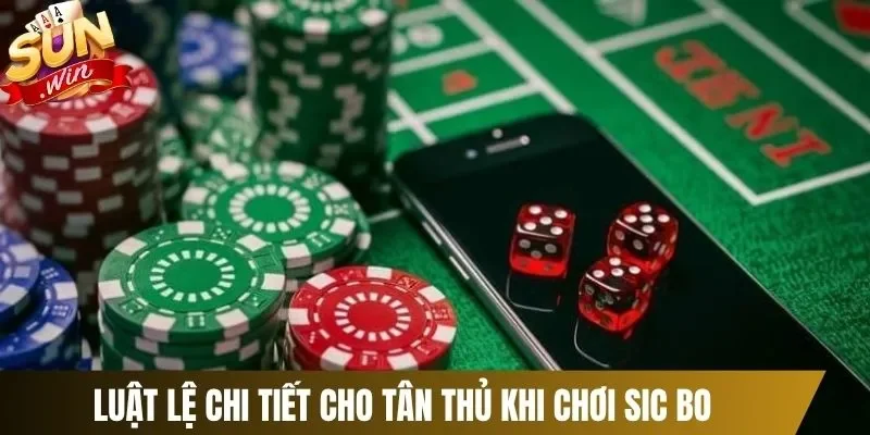Luật lệ chi tiết cho tân thủ khi chơi Sic Bo