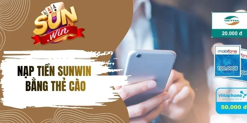 Mẹo nạp tiền Sunwin bằng thẻ cào an toàn