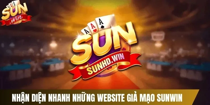 Nhận diện nhanh những website giả mạo Sunwin