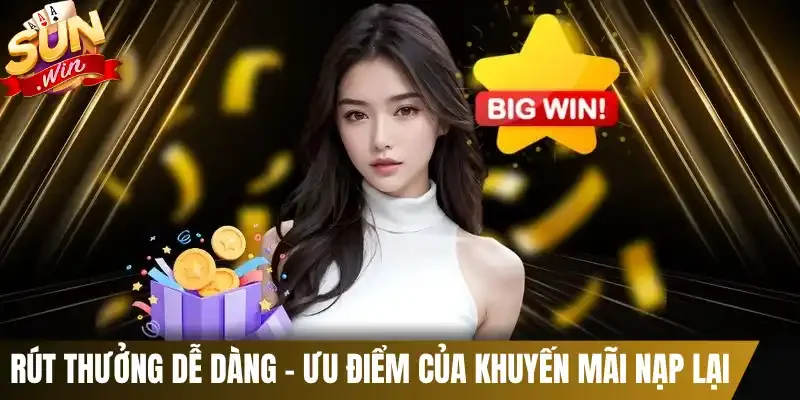 Rút thưởng dễ dàng - Ưu điểm của khuyến mãi nạp lại