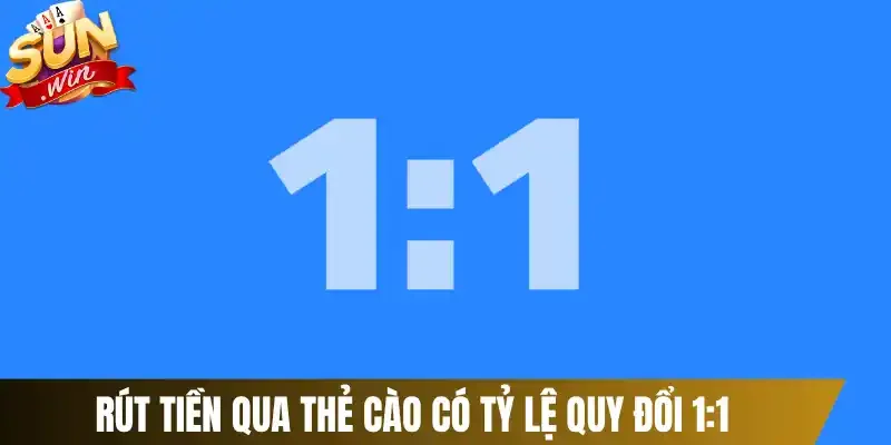 Rút tiền qua thẻ cào có tỷ lệ quy đổi 1:1