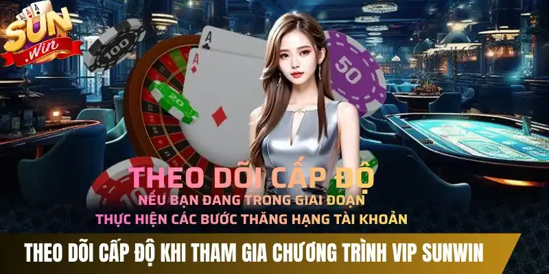 Theo dõi cấp độ khi tham gia chương trình VIP Sunwin 