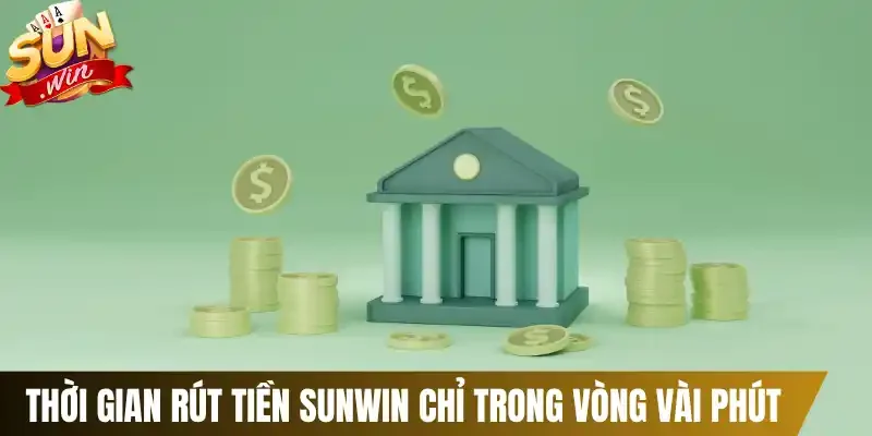 Thời gian rút tiền Sunwin chỉ trong vòng vài phút
