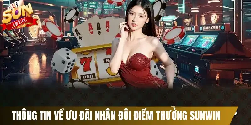 Thông tin về ưu đãi nhân đôi điểm thưởng Sunwin