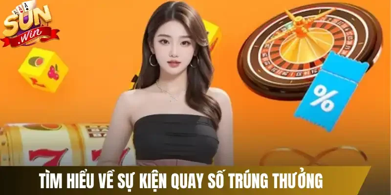 Tìm hiểu về sự kiện quay số trúng thưởng