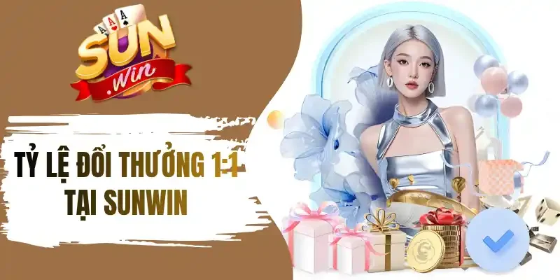 Tỷ lệ đổi thưởng 1:1 tại Sunwin